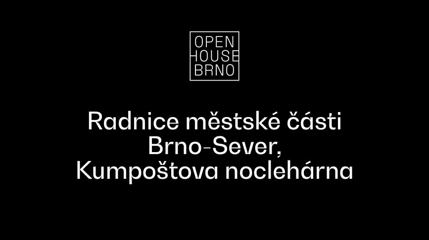 Open House Brno: Radnice městské části Brno-Sever, Kumpoštova noclehárna